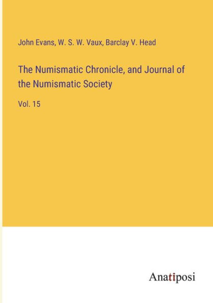 the Numismatic Chronicle, and Journal of Society: Vol. 15