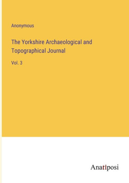 The Yorkshire Archaeological and Topographical Journal: Vol. 3