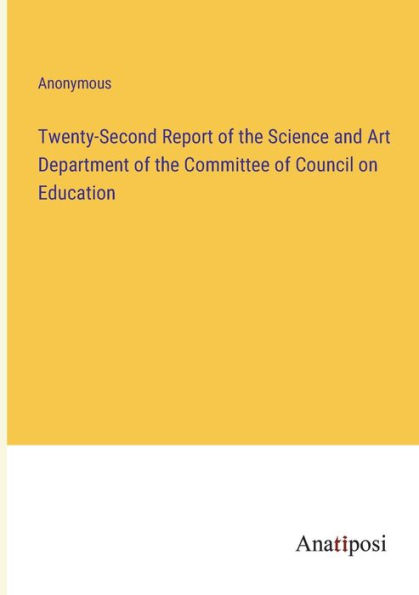 Twenty-Second Report of the Science and Art Department Committee Council on Education