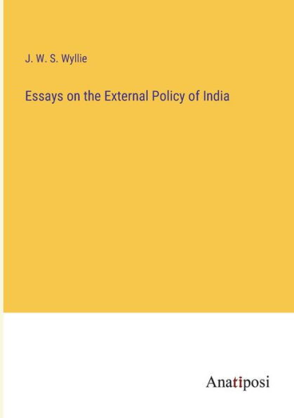 Essays on the External Policy of India