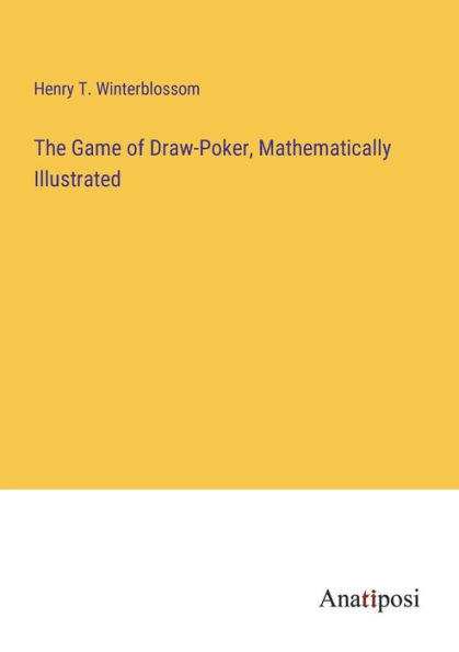 The Game of Draw-Poker, Mathematically Illustrated