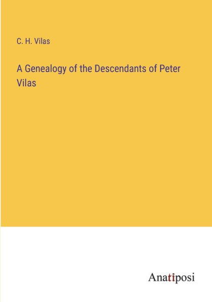 A Genealogy of the Descendants Peter Vilas