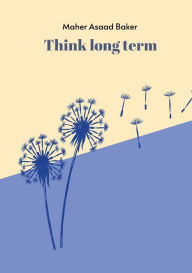 Title: Think long term, Author: Maher Asaad Baker