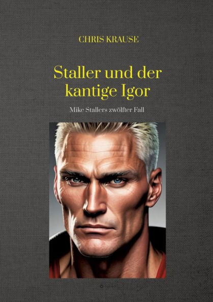 Staller und der kantige Igor: Mike Stallers zwölfter Fall