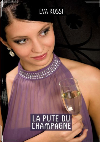 La Pute du Champagne: Histoires érotiques chaudes et passionnées pour adultes
