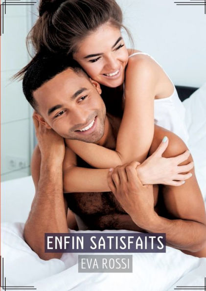 Enfin Satisfaits: Recueil d'Histoires Érotiques Sexy en Français
