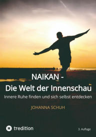 Title: Naikan - Die Welt der Innenschau: Innere Ruhe finden und sich selbst entdecken, Author: Johanna Schuh