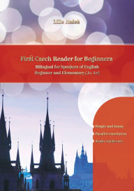 Title: Lerne Czech with First Czech Reader for Beginners: Bilingual for Speakers of English Beginner and Elementary (A1 A2), Author: Lilie Hasek