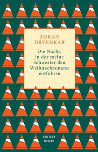 Title: Die Nacht, in der meine Schwester den Weihnachtsmann entführte, Author: Zoran Drvenkar