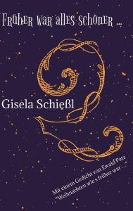 Title: Früher war alles schöner ..., Author: Gisela Schießl