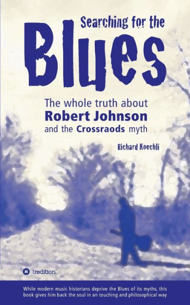 Searching for the Blues: The whole truth about Robert Johnson and the Crossroads myth