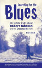 Searching for the Blues: The whole truth about Robert Johnson and the Crossroads myth