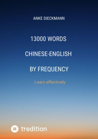 Title: 13000 Words Chinese-English by Frequency: Learn effectively, Author: Anke Dieckmann
