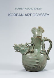 Title: Korean Art Odyssey, Author: Maher Asaad Baker