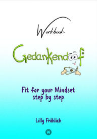Title: Gedankendoof - The Stupid Book about Thoughts - The power of thoughts: How to break negative patterns of thinking and feeling, build your self-esteem and create a happy life: Fit for your Mindset Step by Step - Change limiting beliefs, delete negative anc, Author: Lilly Fröhlich