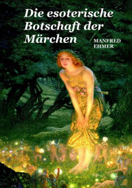 Title: Die esoterische Botschaft der Märchen, Author: Manfred Ehmer