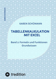 Title: Tabellenkalkulation mit Excel: Band 2: Formeln und Funktionen - Grundwissen, Author: Karen Schümann