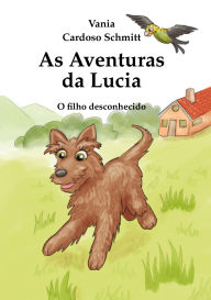 Title: As Aventuras da Lucia: O filho desconhecido, Author: Vania Cardoso Schmitt