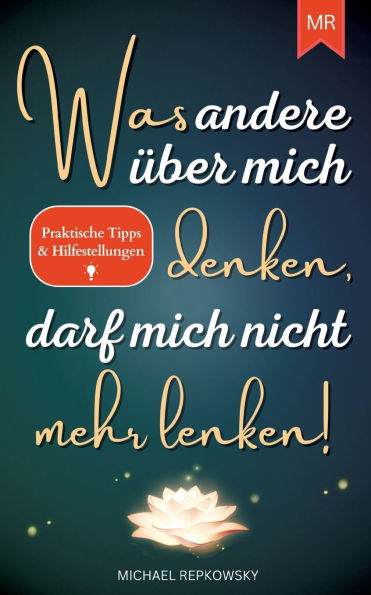 Was andere ï¿½ber mich denken, darf mich nicht mehr lenken!