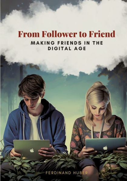 From Follower to Friend: Making Friends the Digital Age