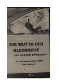 Title: Die Wut in der Blechkiste und die Kunst zu überleben: Erfahrungen eines PKW-Vielfahrers, Author: Stefan Rumpf