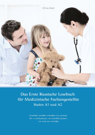 Title: Das Erste Russische Lesebuch für Medizinische Fachangestellte: Stufen A1 und A2 Zweisprachig mit Russisch-deutscher Übersetzung, Author: Olivia Petit