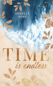 Title: Time is endless, Author: Ophelia Rose