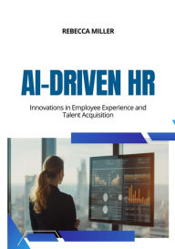 Title: AI-Driven HR: Innovations in Employee Experience and Talent Acquisition, Author: Rebecca Miller