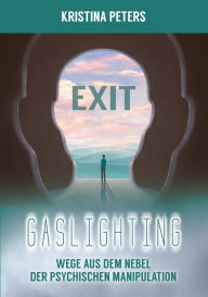 Title: Exit Gaslighting: Wege aus dem Nebel der psychischen Manipulation (Color Edition), Author: Kristina Peters