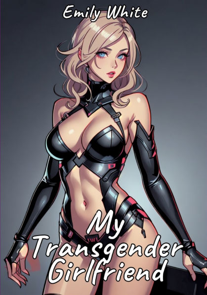 My Transgender Girlfriend: Sexy Erotic Stories for Adults Illustrated with Hentai Pictures
