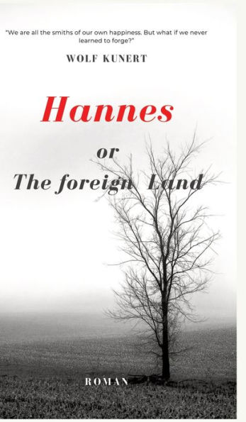 Hannes or The foreign Land: We are all the architects of our own happiness. But what if we never learned to forge?