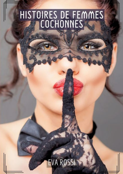 Histoires de Femmes Cochonnes: Compilation ï¿½rotique Sexe sans Limites pour Adultes