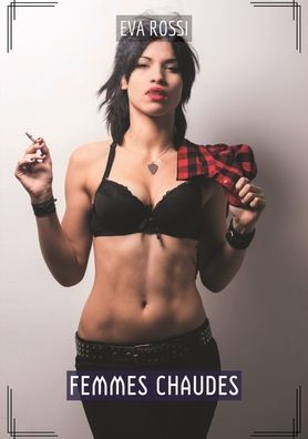 Femmes Chaudes: Compilation ï¿½rotique de Sexe sans Limites pour Adultes