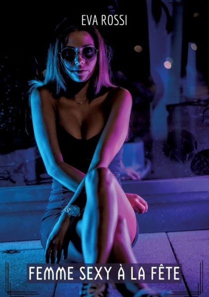 Femme Sexy ï¿½ la Fï¿½te: Compilation ï¿½rotique de Sexe sans Limites pour Adultes