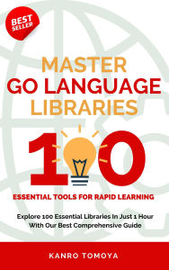 Title: Essential Go: 100 Must-Know Tips for Beginners, Author: Ronya Tenko