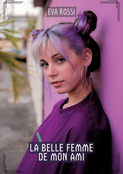 La Belle Femme de Mon Ami: Contes ï¿½rotiques Interdits Sexe Hard Franï¿½ais