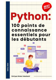 Title: Les 100 Connaissances Essentielles pour Débutants en Python, Author: Ronya Tanko