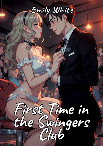 First Time the Swingers Club: Sexy Erotic Stories for Adults Illustrated with Hentai Pictures