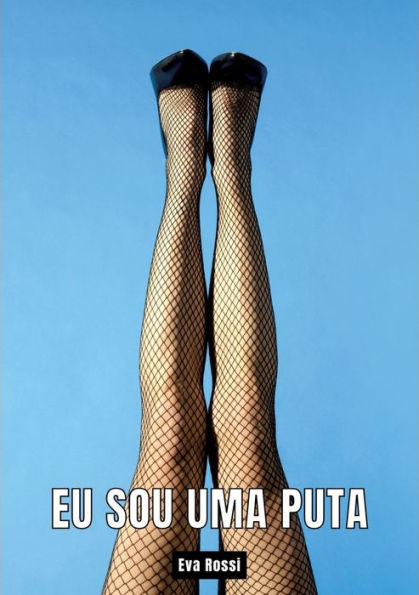 Eu sou uma Puta: Contos de Sexo Explï¿½cito para Adultos - Portuguese Erotic Stories for Adults
