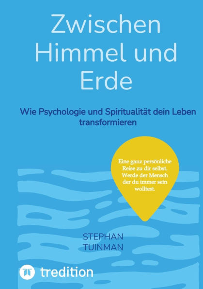 Zwischen Himmel und Erde: Wie Psychologie Spiritualitï¿½t den Leben transformieren