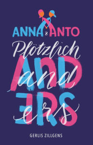 Title: Anna & Anto: Plï¿½tzlich anders, Author: Gerlis Zillgens