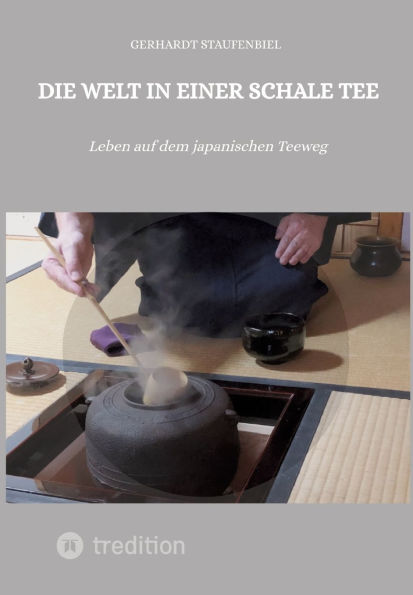 Die Welt einer Schale Tee: Leben auf dem japanischen Teeweg