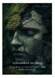 Title: Achtsamkeit im Alltag: Dein Weg zu innerer Ruhe und Selbstfindung, Author: Yulia Melnyk