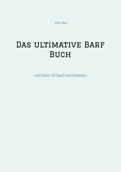 Das ultimative Barf Buch: - mit ï¿½ber 30 Gerichteten