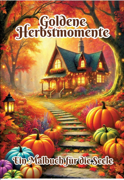 Goldene Herbstmomente: Ein Malbuch fï¿½r die Seele