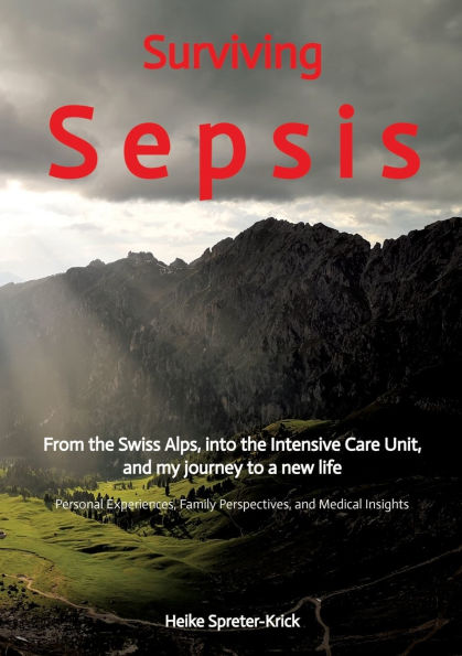 Surviving Sepsis: From the Swiss Alps, into Intensive Care Unit, and my journey to a new life