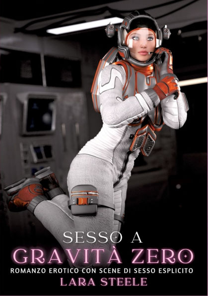 Sesso a Gravitï¿½ Zero: Romanzo Erotico con Scene di Sesso Esplicito