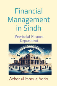 Title: Financial Management in Sindh Provincial Finance Department, Author: Azhar Ul Haque Sario