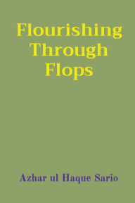 Title: Flourishing Through Flops, Author: Azhar Ul Haque Sario