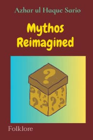 Title: Mythos Reimagined Folklore, Author: Azhar Ul Haque Sario